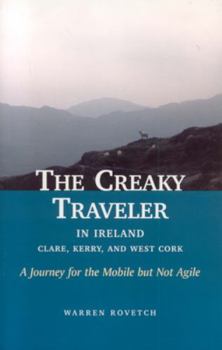 Paperback The Creaky Traveler in Ireland: Clare, Kerry, and West Cork: A Journey for the Mobile But Not Agile Book