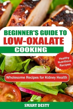 Paperback Beginner's Guide to Low-Oxalate Cooking: Wholesome Recipes for Kidney Health Book