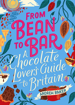 Hardcover From Bean to Bar: A Chocolate Lover's Guide to Britain Book