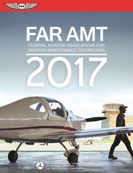 FAR-AMT 2005: Federal Aviation Regulations for Aviation Maintenance Technicians (FAR/AIM series)