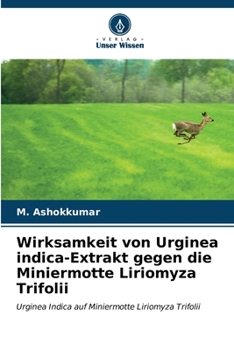 Wirksamkeit von Urginea indica-Extrakt gegen die Miniermotte Liriomyza Trifolii (German Edition)