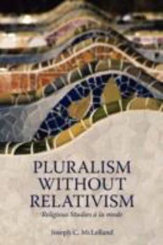 Paperback Pluralism Without Relativism: Religious Studies a la Mode Book