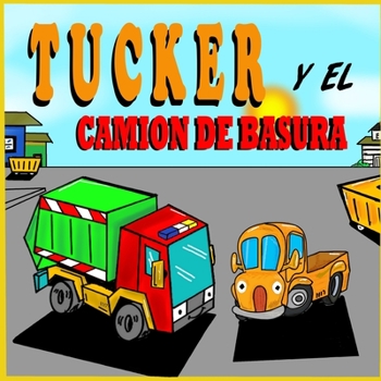 Paperback Tucker y el Camión de Basura: Libros de Camiones para Niños Pequeños - Un Libro Ilustrado Para Niños [Spanish] Book