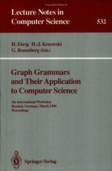Paperback Graph Grammars and Their Application to Computer Science: 4th International Workshop, Bremen, Germany, March 5-9, 1990. Proceedings Book