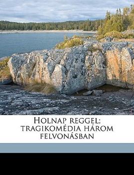 Paperback Holnap Reggel; Tragikomédia Három Felvonásban [Hungarian] Book
