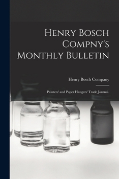 Paperback Henry Bosch Compny's Monthly Bulletin: Painters' and Paper Hangers' Trade Journal. Book