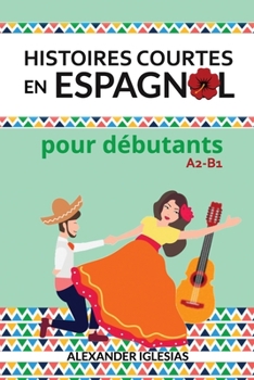 Paperback Histoires Courtes en Espagnol pour débutants: A2-B1 [Spanish] Book