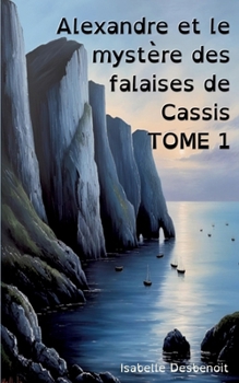 Paperback Alexandre et le mystère des falaises de Cassis Tome 1: Aventures et Amitié version spéciale Enfants Ados DYS (dyslexiques) [French] Book