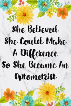 Paperback She Believed She Could Make A Difference So She Became An Optometrist: Weekly Planner For Optometrist 12 Month Floral Calendar Schedule Agenda Organiz Book