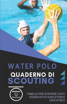 Paperback Water Polo. Quaderno Di Scouting: Tabelle per scrivere i dati osservati di giocatori e giocatrici [Italian] Book