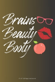 Brains Beauty Booty: 6” x 9” 100 Page Lined Journal