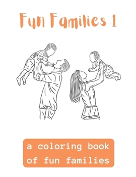 Fun Families 1: A Coloring Book Of Fun Families