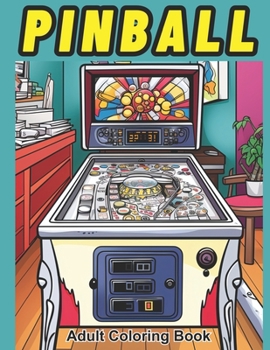 Paperback Pinball Coloring Book for Adults: Over 45 Pinball Machines to Color Book