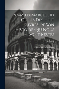 Paperback Ammien Marcellin Ou Les Dix-huit Livres De Son Histoire Qiu Nous Sont Restés; Volume 2 [French] Book