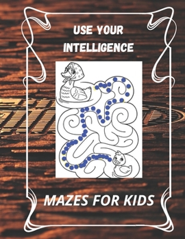use your intelligence: Maze Puzzle Book For Kids -boys and girls-: Maze fun learning Activity Workbook for Children, boys and girls. 8.5 x 11