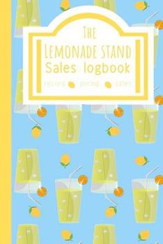 Paperback The Lemonade Stand Sales Logbook: Creative First business For Young Children Teach The Importance Of Making money, Journal For Lemonade Stand. Book