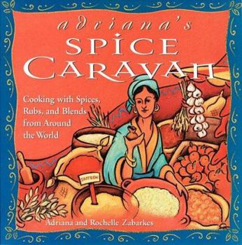 Paperback Adriana's Spice Caravan: Cooking with Spices, Rubs, and Blends from Around the World Book