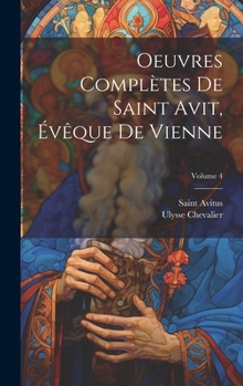 Hardcover Oeuvres Complètes De Saint Avit, Évêque De Vienne; Volume 4 [French] Book