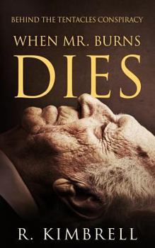 Paperback When Mr. Burns Dies: Behind The Tentacles Conspiracy Book
