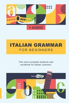 Paperback Italian Grammar For Beginners: The most complete textbook and workbook for Italian Learners Book