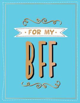 Hardcover For My Bff: The Perfect Gift to Give to Your Bff Book