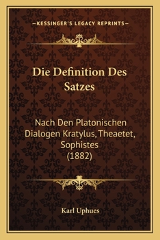 Paperback Die Definition Des Satzes: Nach Den Platonischen Dialogen Kratylus, Theaetet, Sophistes (1882) [German] Book