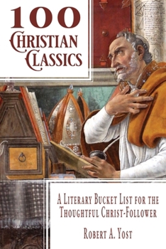 Paperback 100 Christian Classics: A Literary Bucket List for the Thoughtful Christ-Follower Book