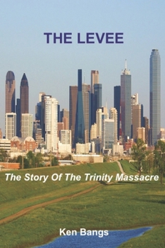 Paperback The Levee: The Story of The Trinity Massacre Book