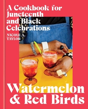 Hardcover Watermelon and Red Birds: A Cookbook for Juneteenth and Black Celebrations Book