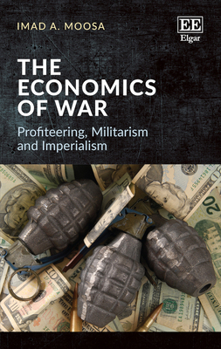 Hardcover The Economics of War: Profiteering, Militarism and Imperialism Book