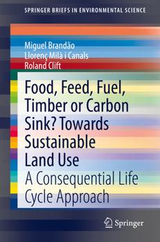 Paperback Food, Feed, Fuel, Timber or Carbon Sink? Towards Sustainable Land Use: A Consequential Life Cycle Approach Book