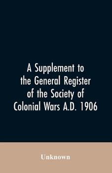 Paperback A Supplement to the General Register of the Society of Colonial Wars A.D. 1906 Book