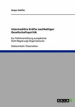 Paperback Intermediäre Kräfte nachhaltiger Gesellschaftspolitik: Zur Politikvermittlung europäischer Nicht-Regierungs-Organisationen [German] Book