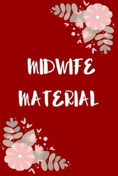 Paperback Midwife Material: Perfect Gift Idea for a Midwife! Buy Yours Today! Book