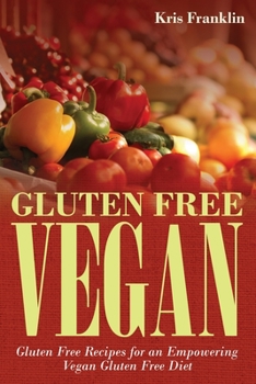 Paperback Gluten Free Vegan: Gluten Free Recipes for an Empowering Vegan Gluten Free Diet Book