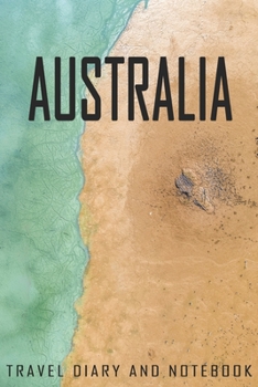 Paperback Australia Travel Diary and Notebook: Travel Diary for Australia. A logbook with important pre-made pages and many free sites for your travel memories. Book