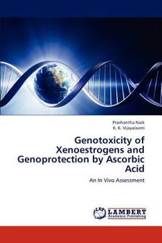 Paperback Genotoxicity of Xenoestrogens and Genoprotection by Ascorbic Acid Book