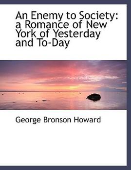 An Enemy to Society : A Romance of New York of Yesterday and To-Day