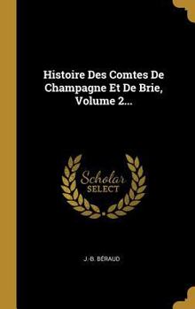 Hardcover Histoire Des Comtes De Champagne Et De Brie, Volume 2... [French] Book