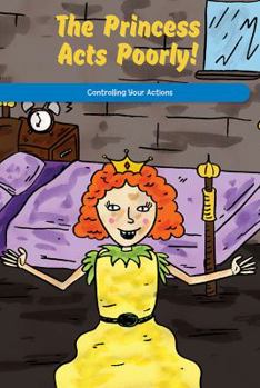 Paperback The Princess Acts Poorly!: Controlling Your Actions Book