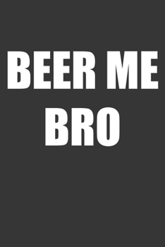 Paperback Beer Me Bro Notebook: Lined Journal, 120 Pages, 6 x 9, Affordable Gift Journal Matte Finish Book