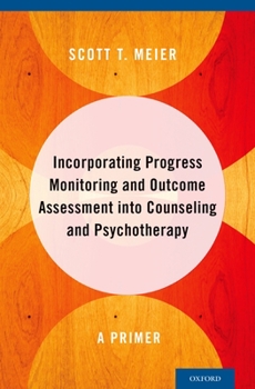 Hardcover Incorporating Progress Monitoring and Outcome Assessment Into Counseling and Psychotherapy: A Primer Book