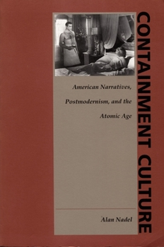 Paperback Containment Culture: American Narratives, Postmodernism, and the Atomic Age Book