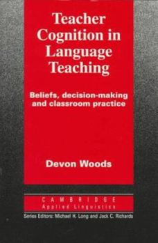 Teacher Cognition in Language Teaching: Beliefs, Decision-Making and Classroom Practice - Book  of the Cambridge Applied Linguistics