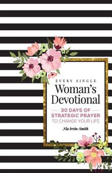 Paperback Every Single Woman's Devotional: 30 Days of Strategic Prayer to Change Your Life Book
