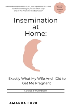 Paperback Insemination At Home: Exactly What My Wife And I Did to Get Me Pregnant Book