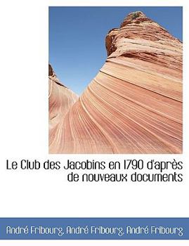 Paperback Le Club Des Jacobins En 1790 D'Apr?'s de Nouveaux Documents Book