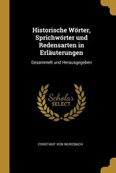 Paperback Historische Wörter, Sprichwörter und Redensarten in Erläuterungen: Gesammelt und Herausgegeben Book