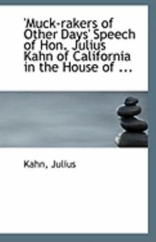 Paperback 'Muck-Rakers of Other Days' Speech of Hon. Julius Kahn of California in the House of ... Book
