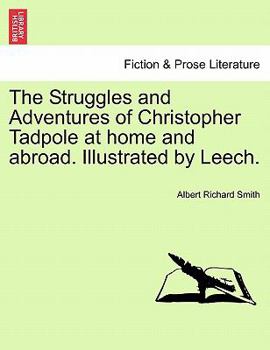 Paperback The Struggles and Adventures of Christopher Tadpole at home and abroad. Illustrated by Leech. Book